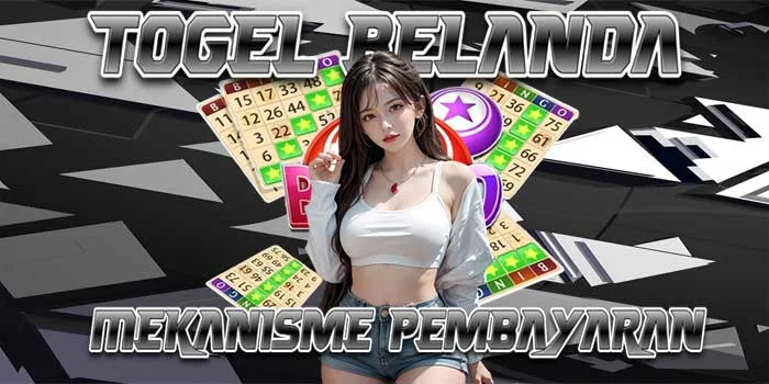 Mekanisme Pembayaran Togel Belanda