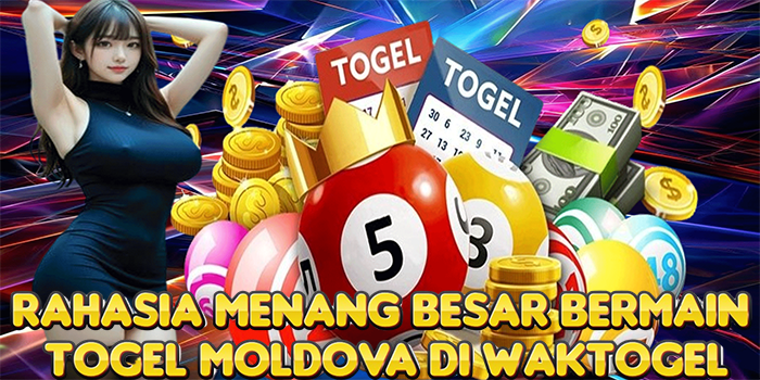Rahasia Menang Besar Bermain Togel Moldova di Waktogel