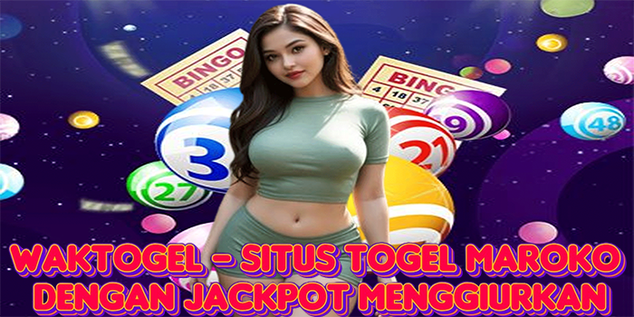 Waktogel - Situs Togel Maroko Dengan Jackpot Menggiurkan